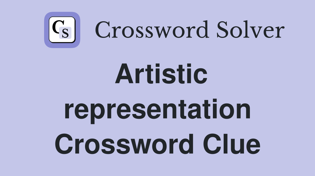 Artistic representation Crossword Clue Answers Crossword Solver